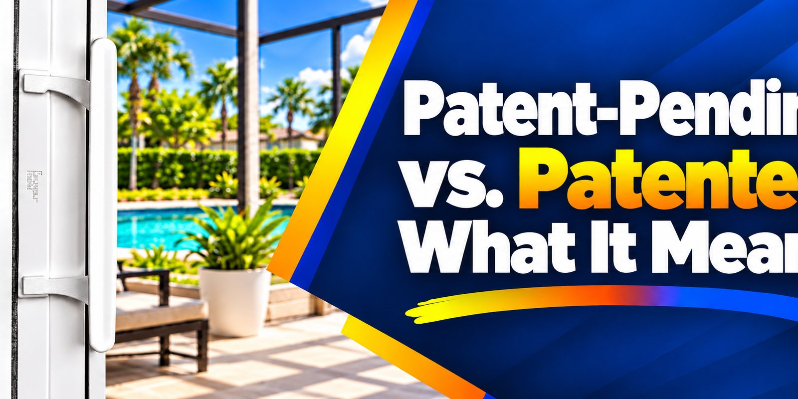 White sliding door handle beside a pool, with text reading “Patent-Pending vs. Patented: What It Means.”